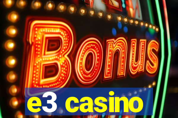 e3 casino